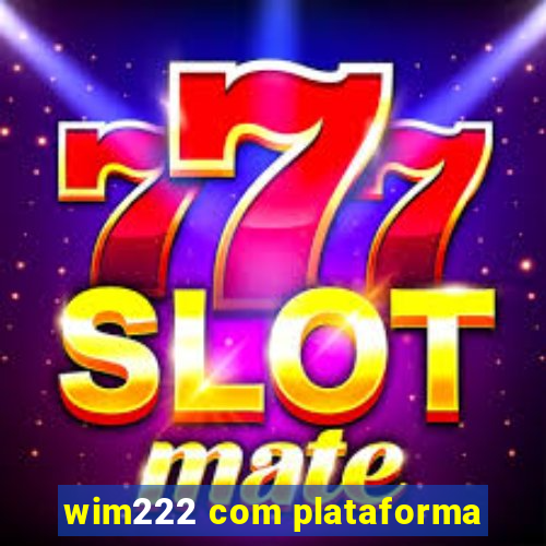 wim222 com plataforma